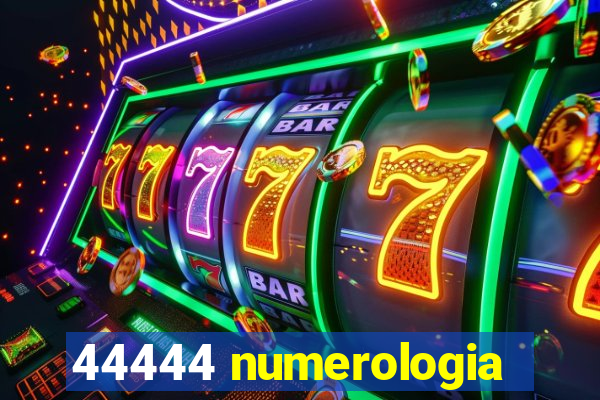 44444 numerologia